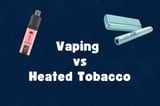 Vaping vs Heated Tobacco